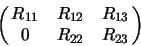 \begin{displaymath}\pmatrix{R_{11} & R_{12} & R_{13} \cr
0 & R_{22} & R_{23} } \end{displaymath}