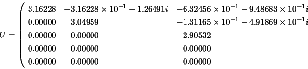 \begin{displaymath}
U = \left(
\begin{array}{lll}
3.16228 & -3.16228 \times 10^{...
...0.00000 & \;\;\: 0.00000 & \;\;\: 0.00000
\end{array} \right.
\end{displaymath}